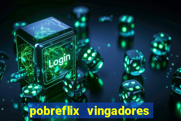 pobreflix vingadores guerra infinita